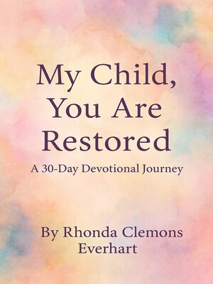 cover image of My Child, You Are Restored a 30-Day Devotional Journey